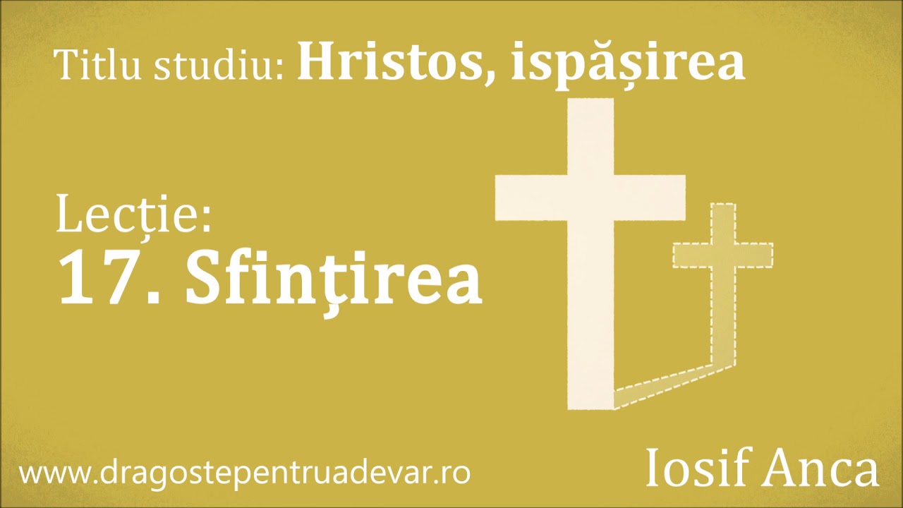 Iosif Anca - Sfințirea (Hristos, ispășirea 17/20)