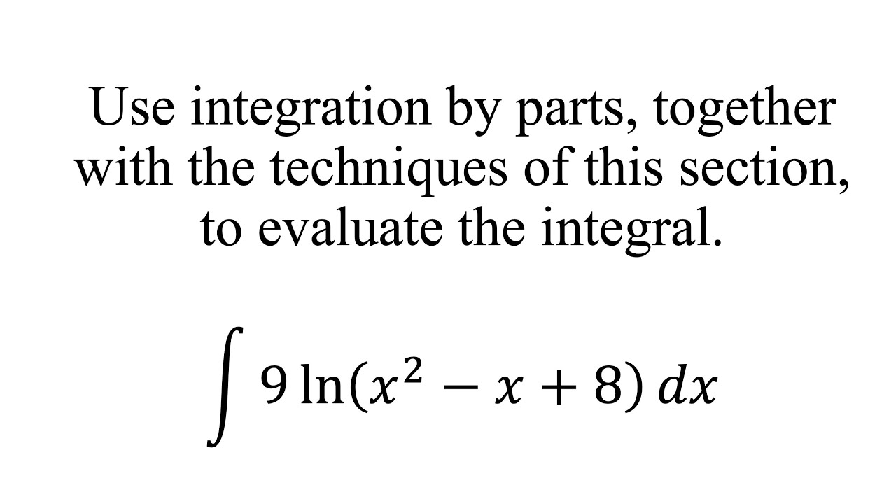 Use integration by parts, together with the techniques of this section, to evaluate the integral