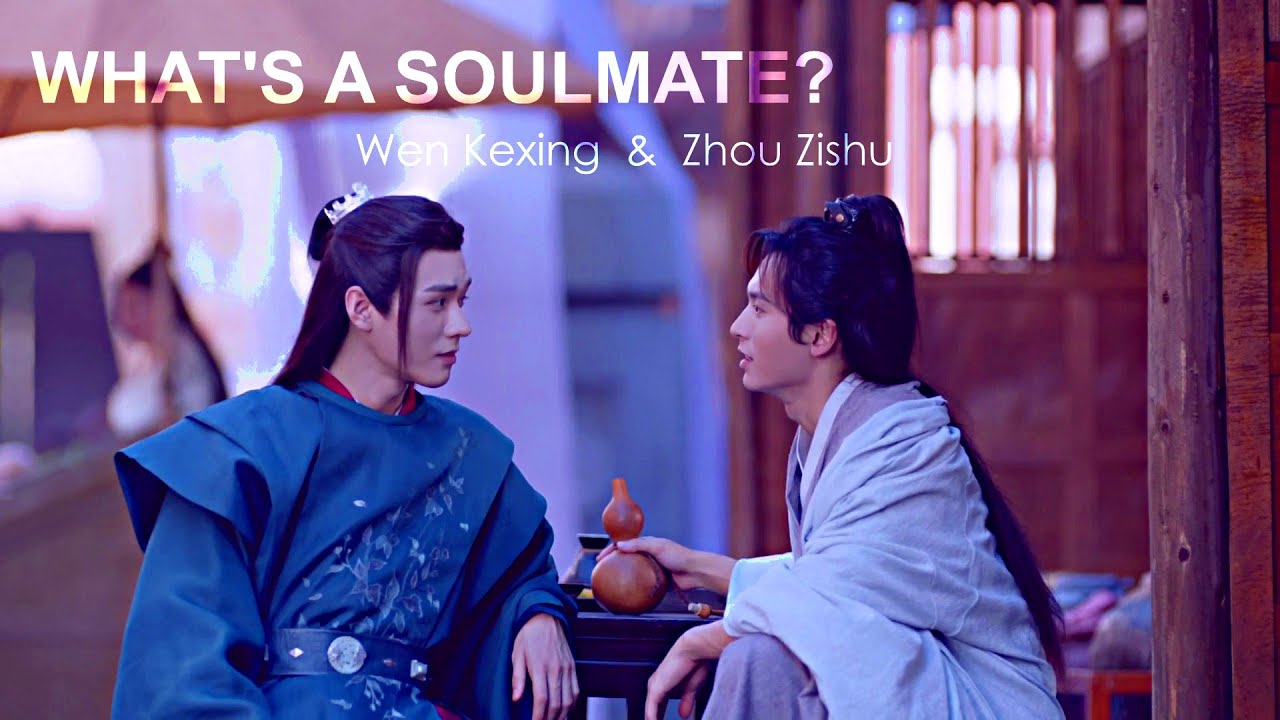 Wen Ke Xing ✘ Zhou Zi Shu || What's a soulmate? [WenZhou Moments]
