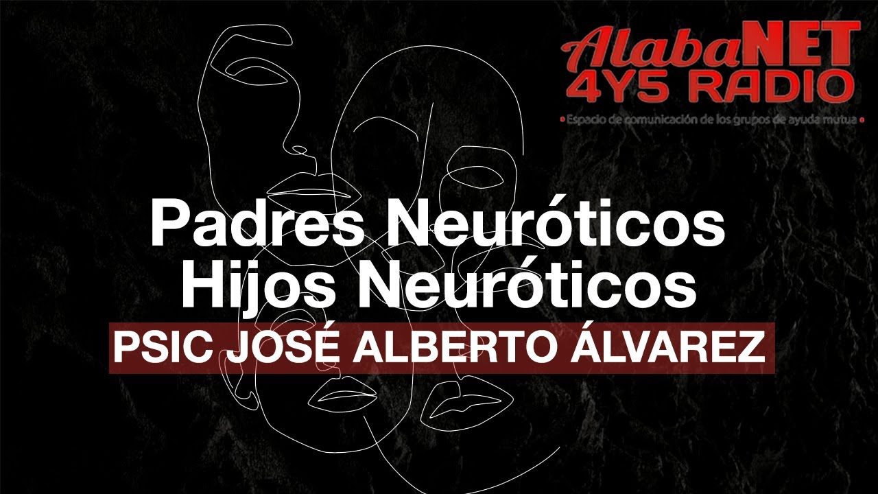 *PADRES NEURÓTICOS... HIJOS NEURÓTICOS  - PSIC JOSÉ ALBERTO ÁLVAREZ