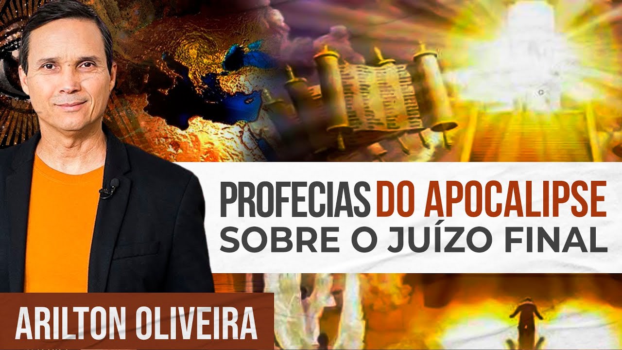 PROFECIAS DO APOCALIPSE - AS FASES DO JUIZO FINAL | Arilton Oliveira