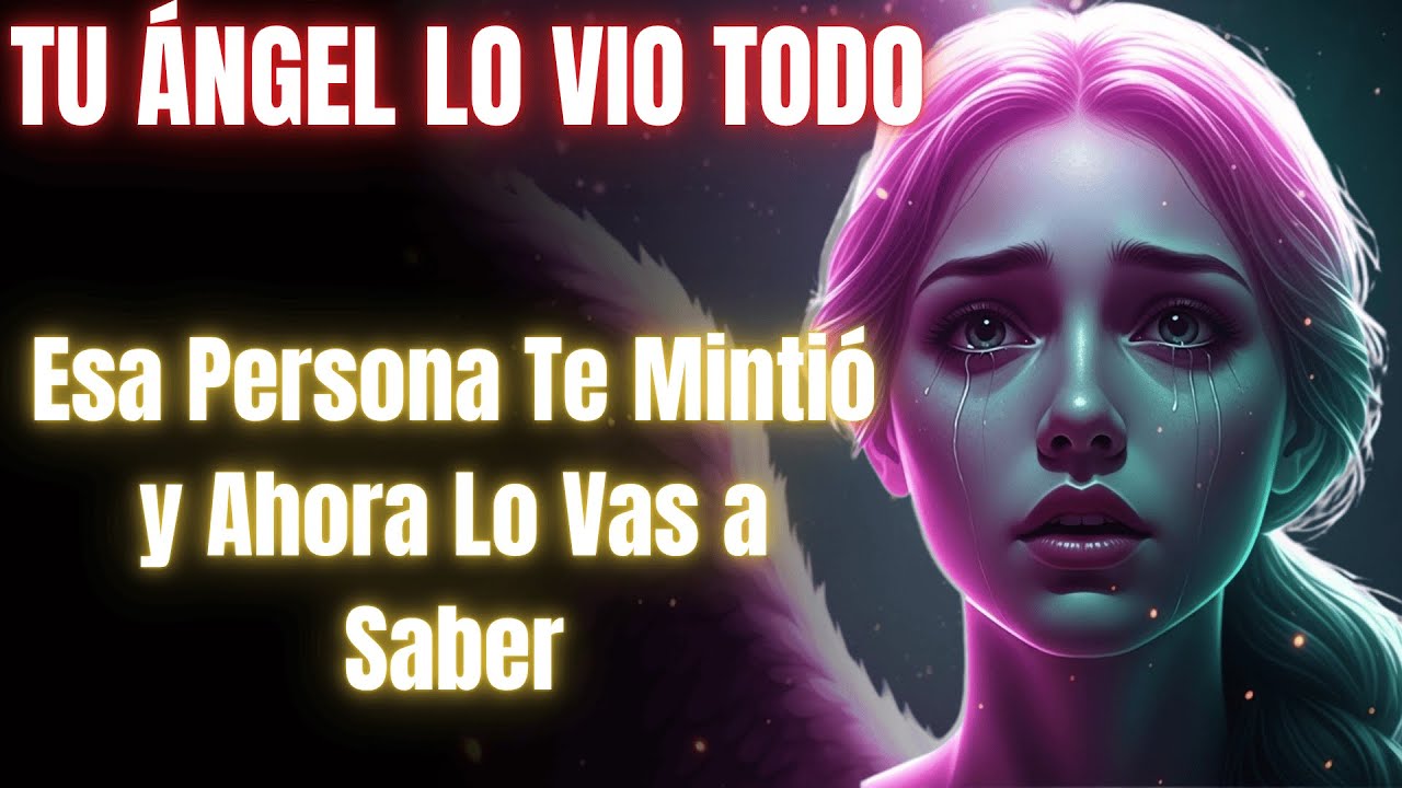 ⚠️ TU ÁNGEL LO VIO TODO Esa Persona Te Mintió y Ahora Lo Vas a Saber