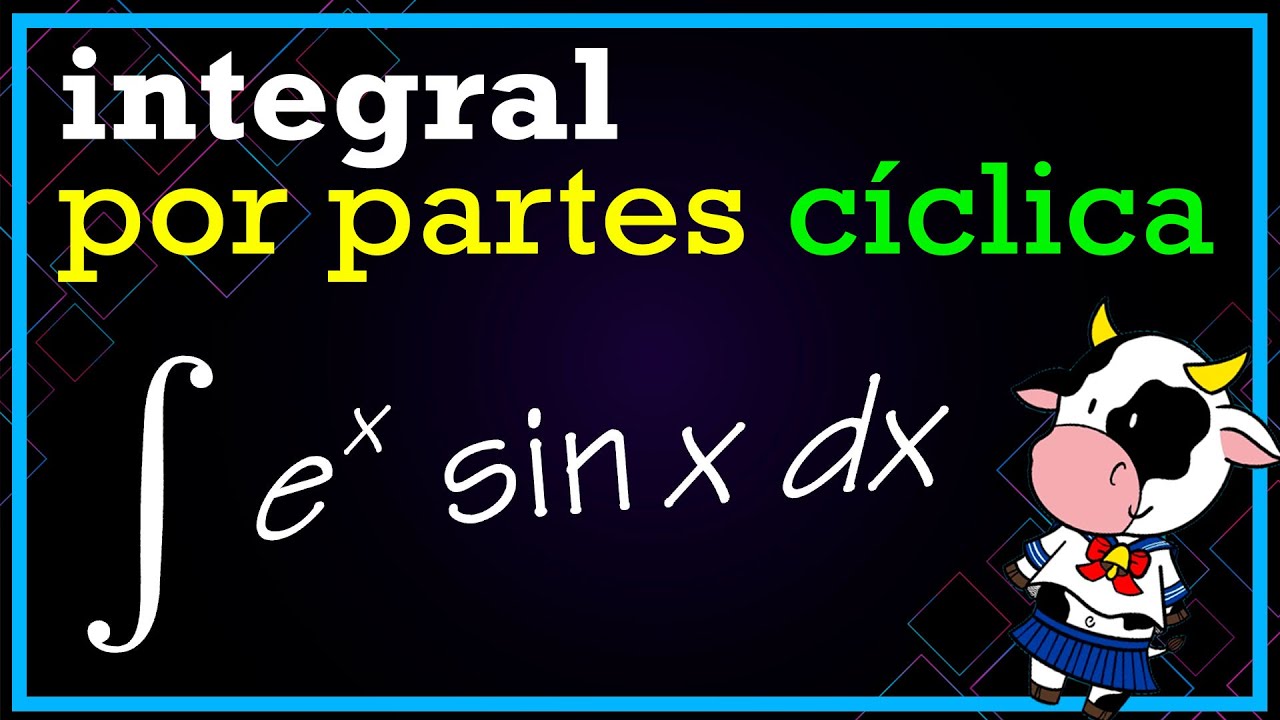 🔵 INTEGRALES por PARTES CÍCLICAS ∫ e^x sen x dx ▶ 2º bachillerato