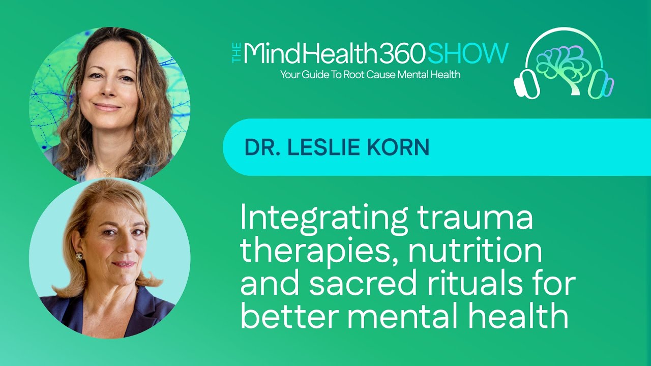 Integrating Trauma Therapies, Nutrition and Sacred Rituals for Better Mental Health |Dr. Leslie Korn