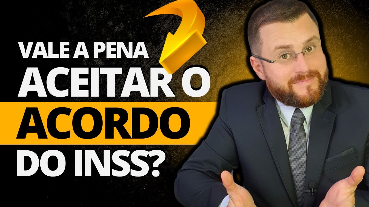 VALE A PENA ACEITAR O ACORDO DO INSS?