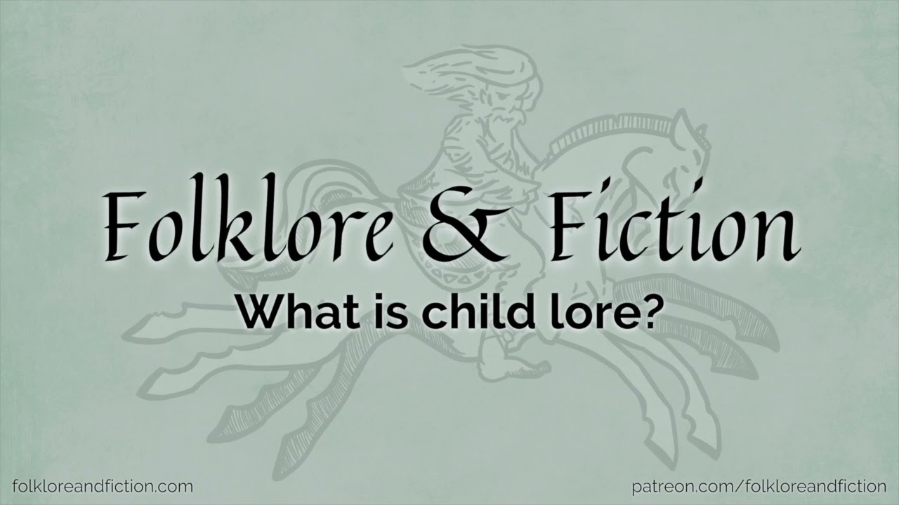 Folklore & Fiction: Episode 48: What is child lore?