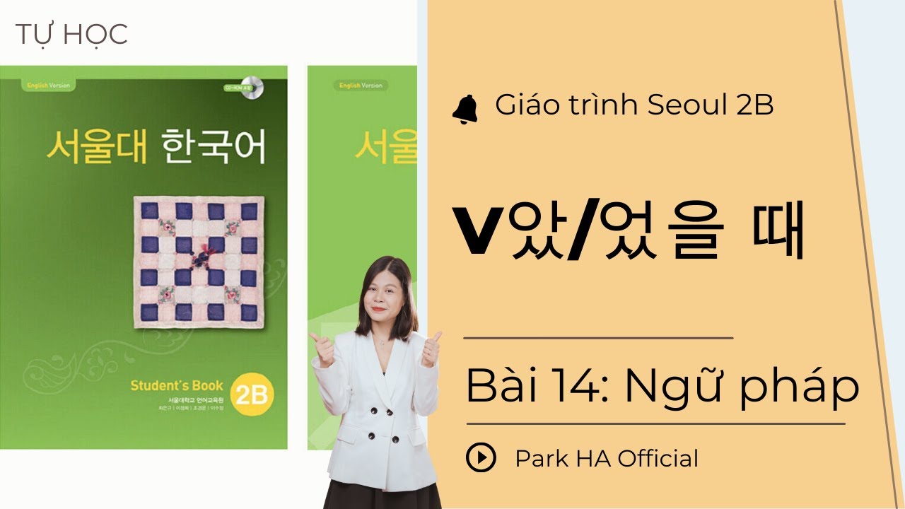 [2B] Bài 14: Ngữ pháp: V았/었을 때 | Giáo trình Seoul 2B | Park HA Official