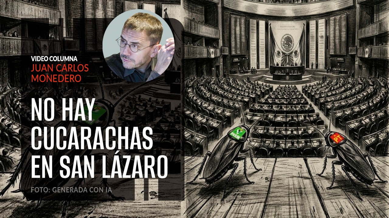 No hay cucarachas en San Lázaro. Por Juan Carlos Monedero