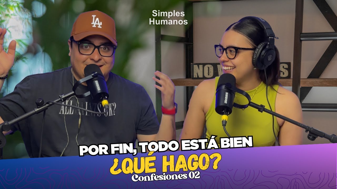 Por fin, todo est&aacute; bien &iquest;Qu&eacute; hago? | Confesiones 02 | Simples Humanos