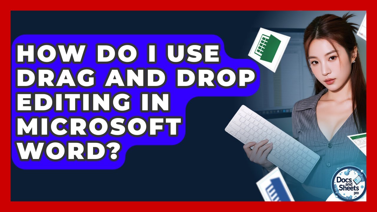 How Do I Use Drag And Drop Editing In Microsoft Word? - Docs and Sheets Pro