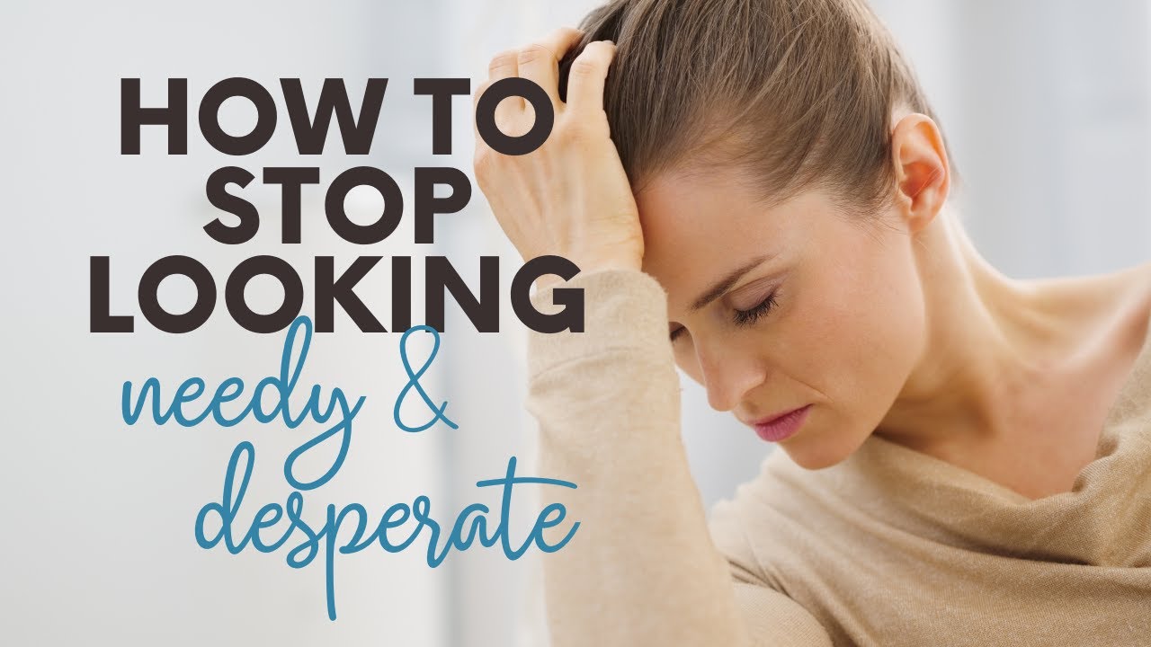 How To Stop Coming Off As Needy, Desperate, Or Validation Seeking