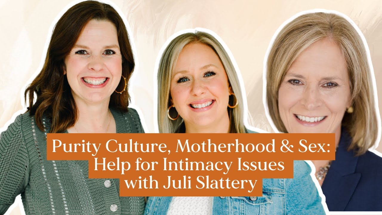 Purity Culture, Motherhood & Sex: Help for Intimacy Issues with Juli Slattery