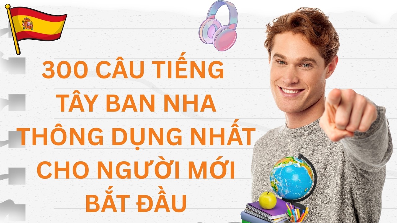 300 Câu Tiếng Tây Ban Nha thông dụng cho người mới bắt đầu | Tự học tiếng Tây Ban Nha
