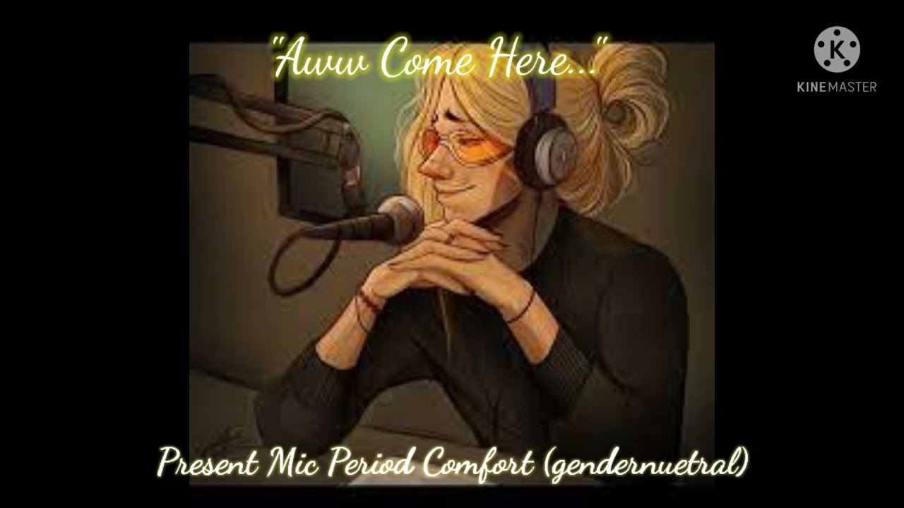 Present Mic x Listener Perod Comfort Gender Neutral asmr by Alex J Audios
