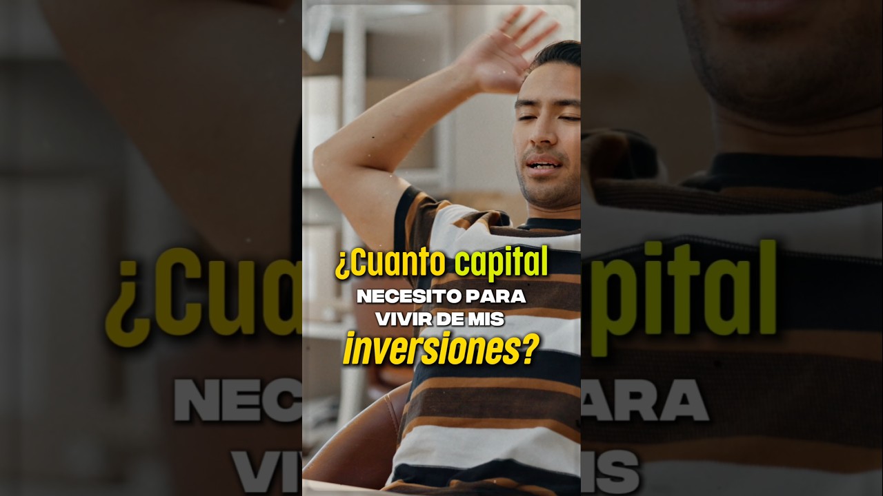 Cu&aacute;nto necesitas INVERTIR para vivir de tus RENDIMIENTOS 💰