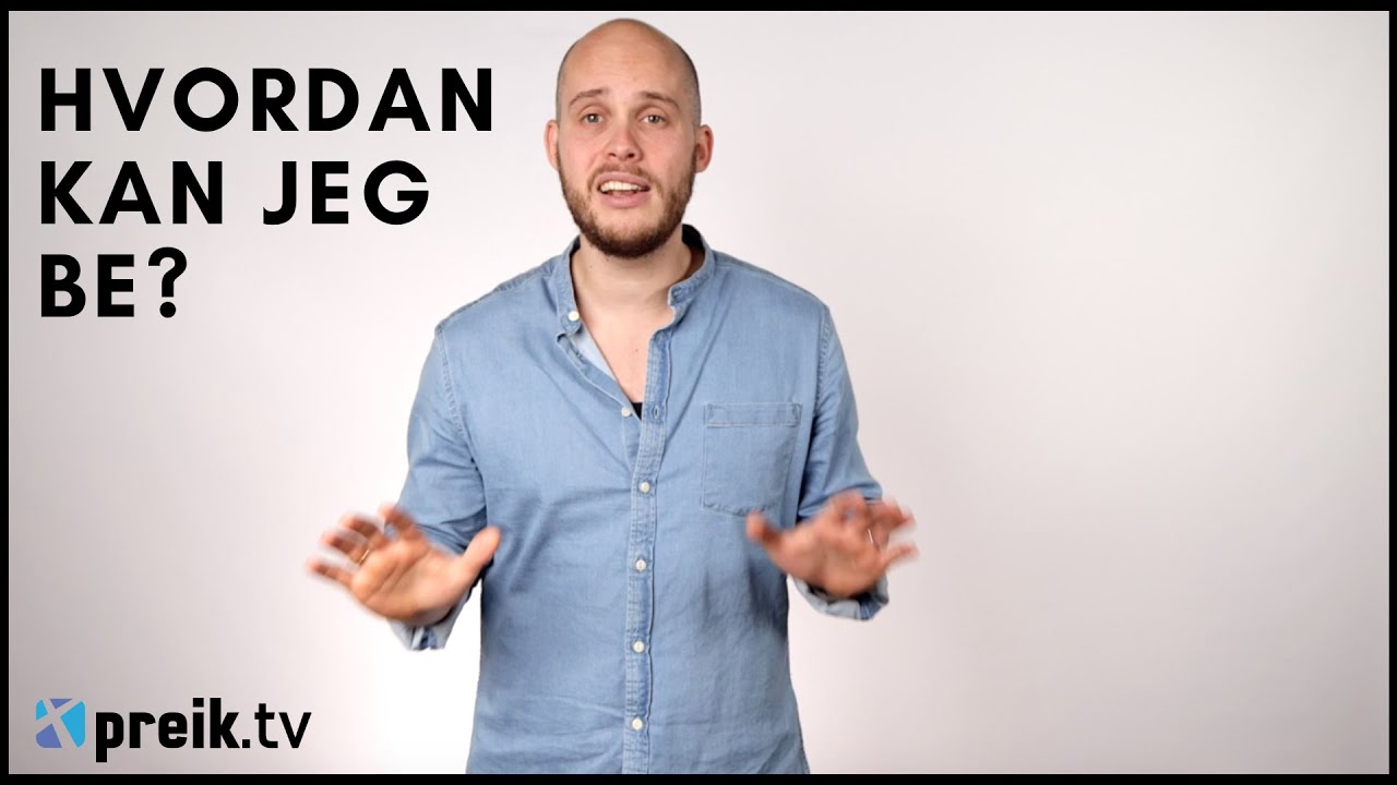 Hvordan kan jeg be?