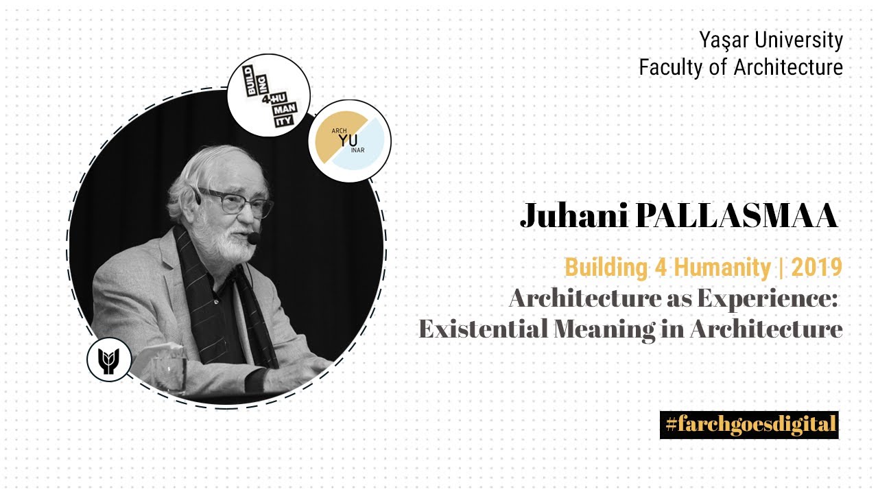 B4H 2019 | JUHANI PALLASMAA: Architecture as Experience: Existential Meaning in Architecture