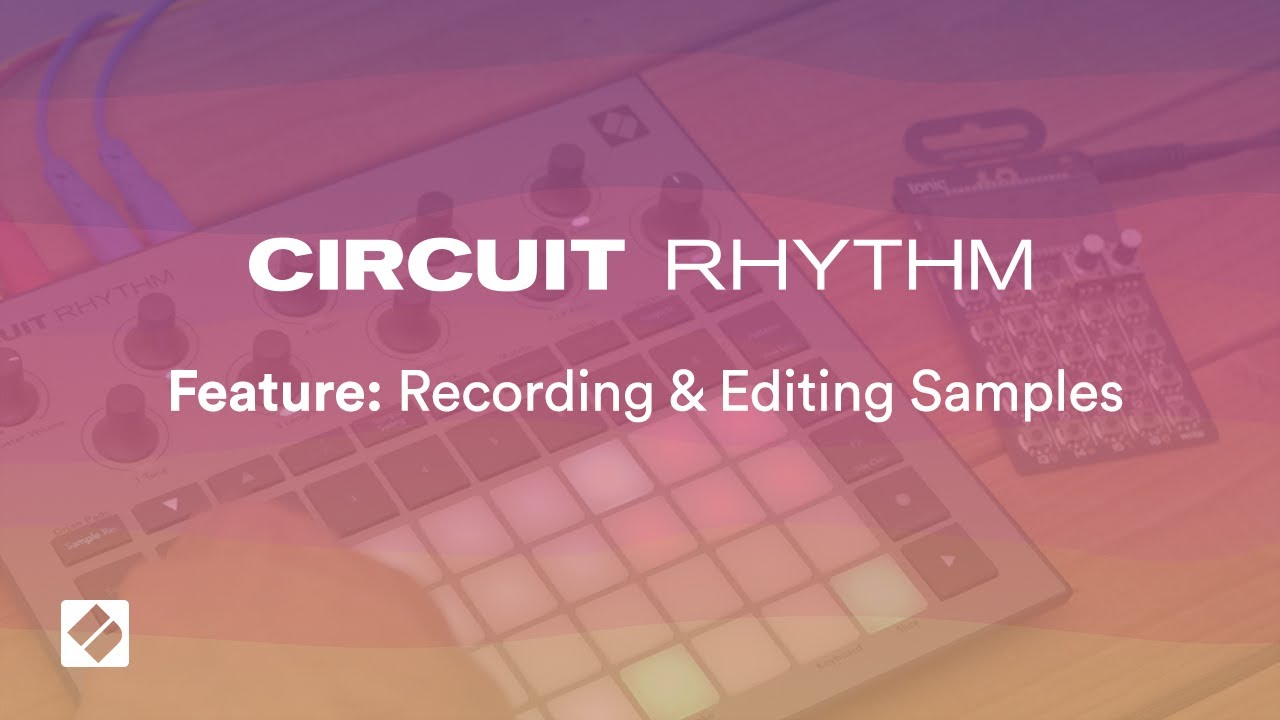 Circuit Rhythm - Recording & Editing Samples // Novation
