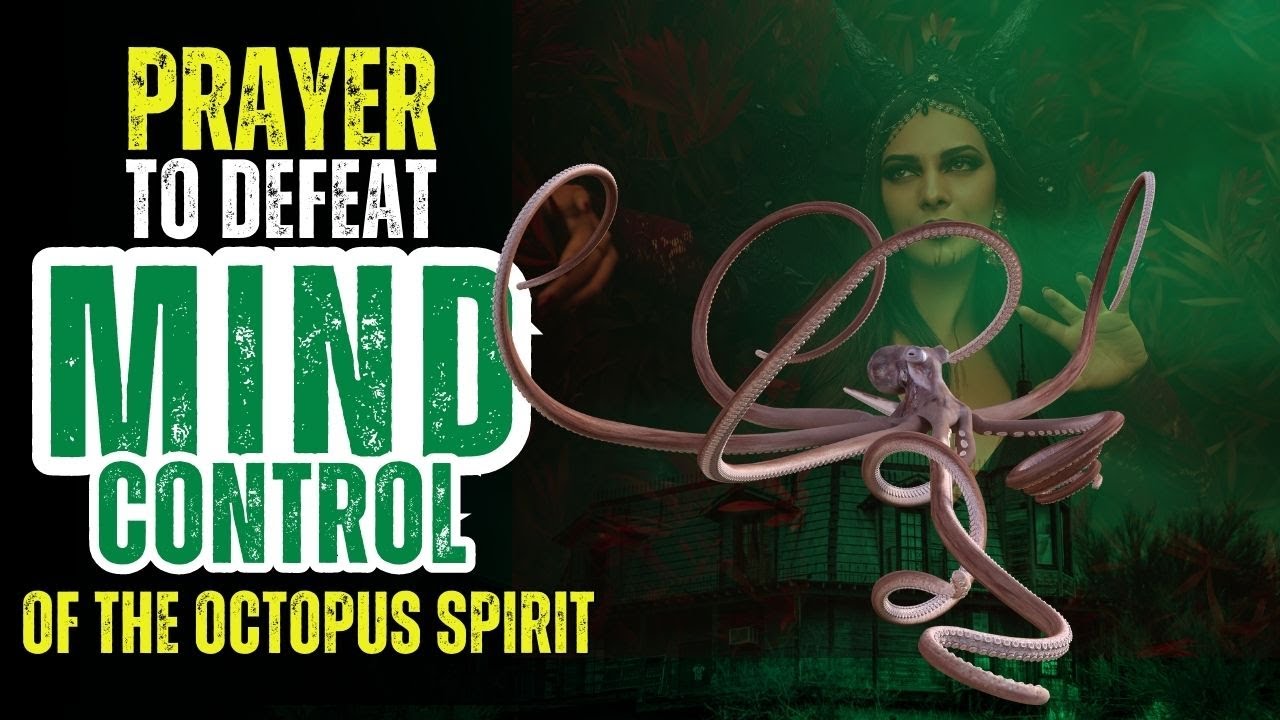 DELIVERANCE FROM THE SPIRIT OF MIND CONTROL : THE SPIRIT OF OCTOPUS.