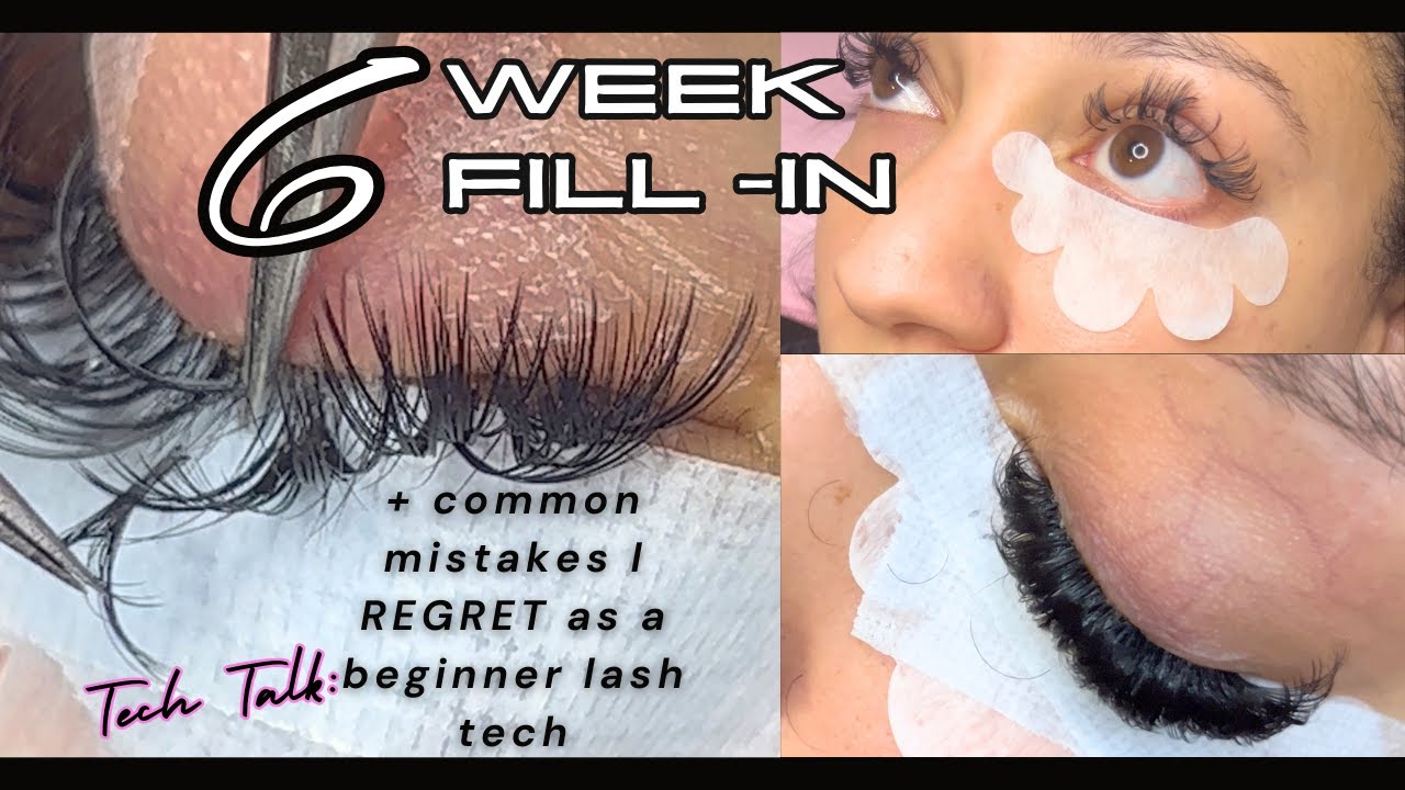 TECH TALK: MY REGRETS AS A BEGINNER LASH TECH +6 WEEK FILL-IN