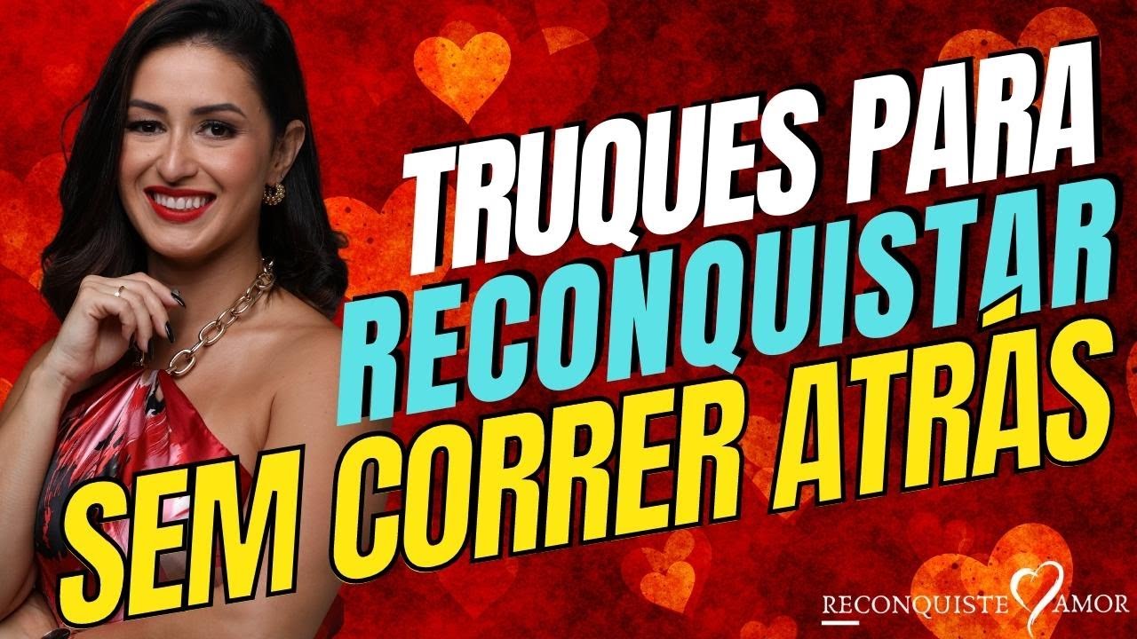 5 TRUQUES para RECONQUISTAR sem correr atrás