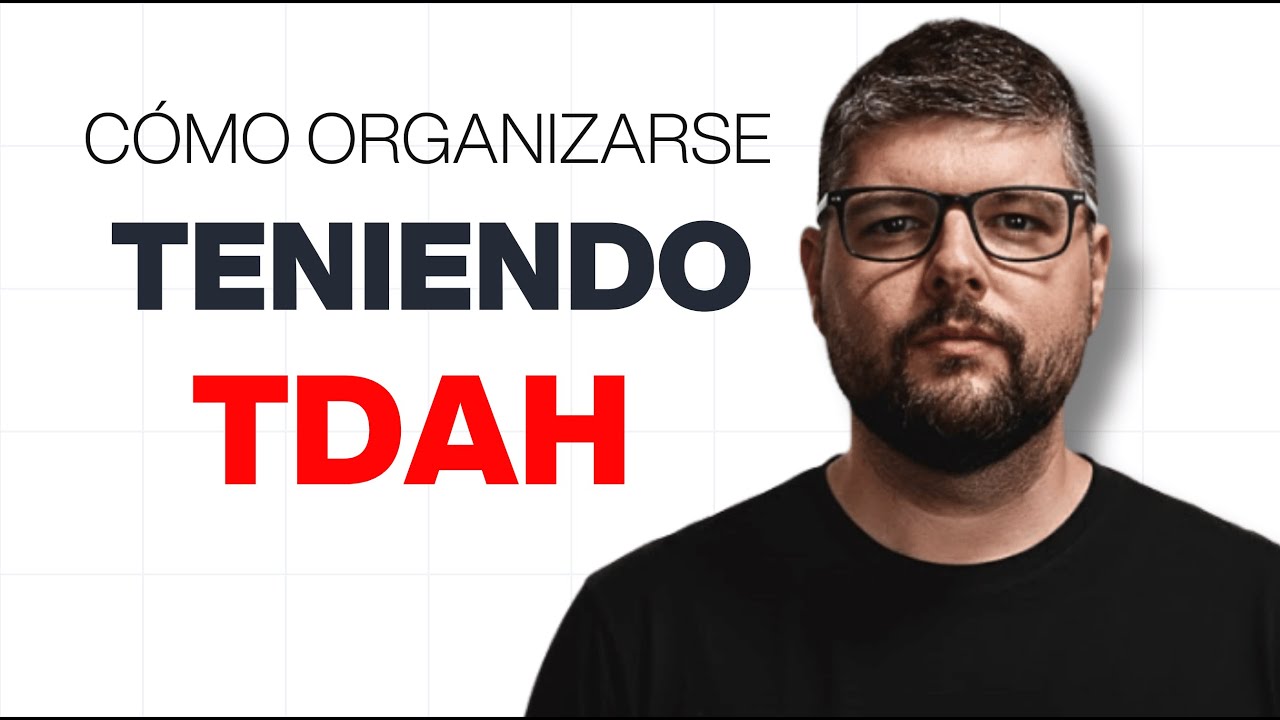 Cómo Organizarse teniendo TDAH (sin complicarse la vida)