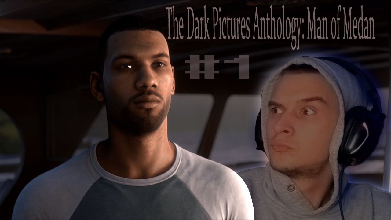 The Dark Pictures Anthology: Man of Medan # 1 / НАЧАЛО