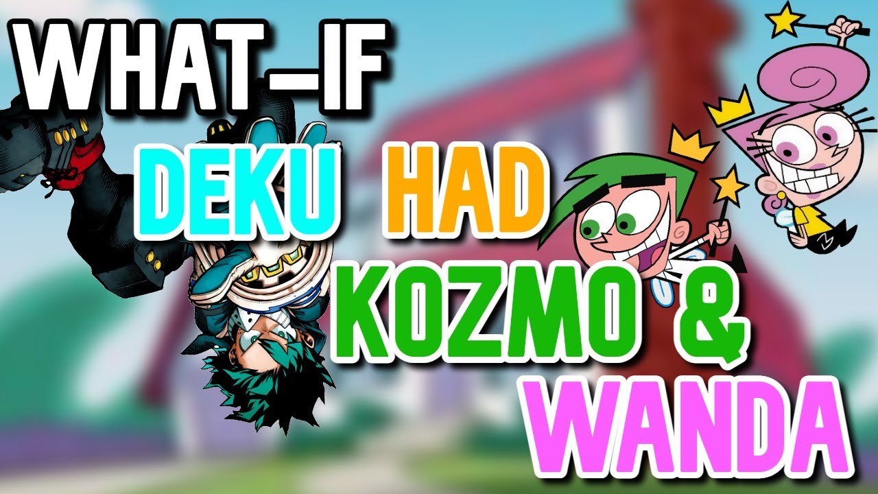 What if Deku had Kozmo & Wanda