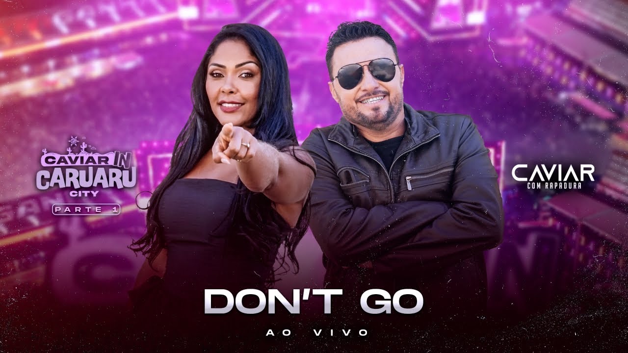 Caviar com Rapadura - Don't Go (Ao Vivo In Caruaru City)