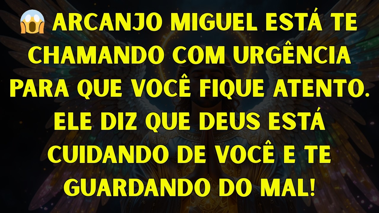 😱 ARCANJO MIGUEL ESTÁ TE CHAMANDO COM URGÊNCIA PARA QUE VOCÊ FIQUE ATENTO. ELE DIZ QUE DEUS ESTÁ CUI