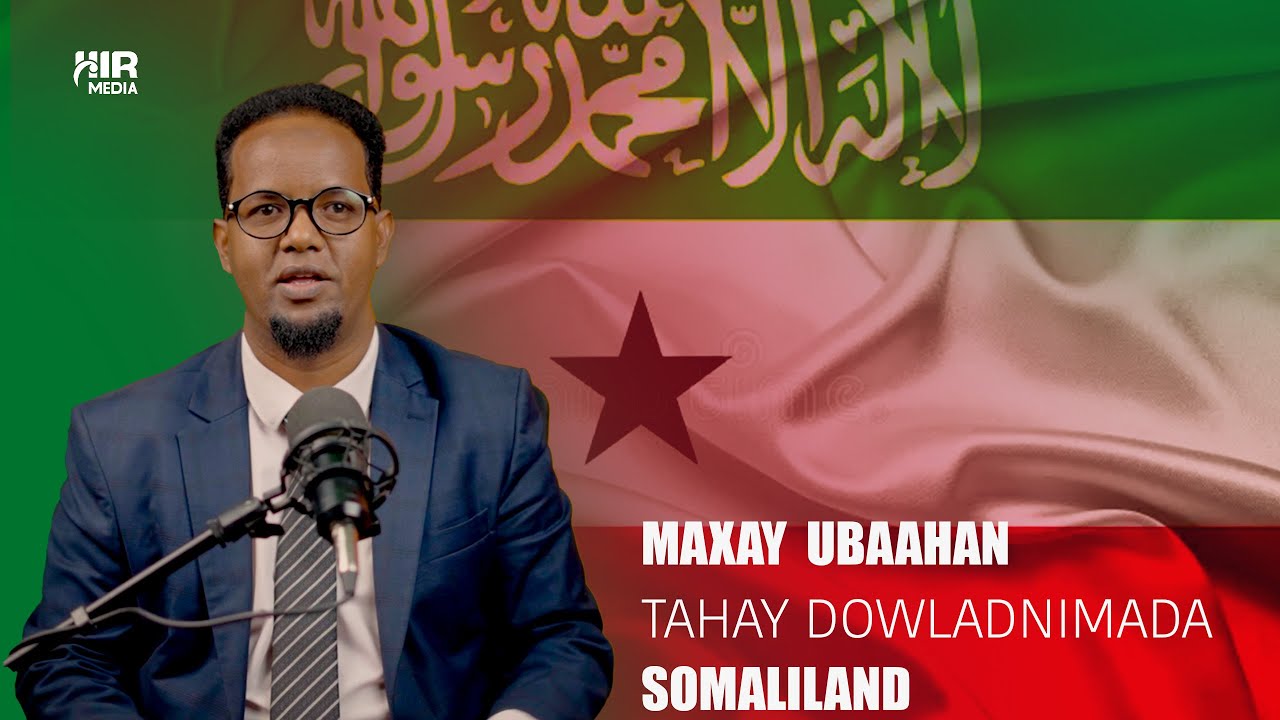 Maxay ubaahan tahay dawladnimada Somaliland?