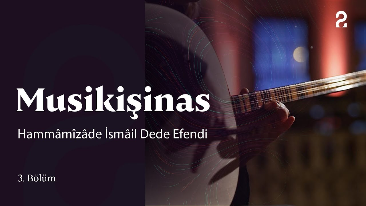 Hammâmîzâde İsmâil Dede Efendi | Musikişinas 3. Bölüm @trt2