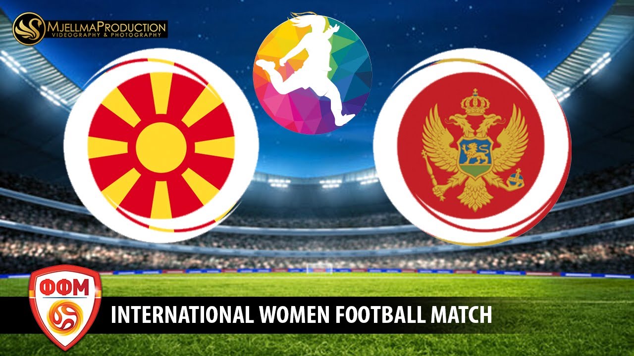 MACEDONIA - MONTENEGRO ( WOMEN FOOTBALL MATCH )