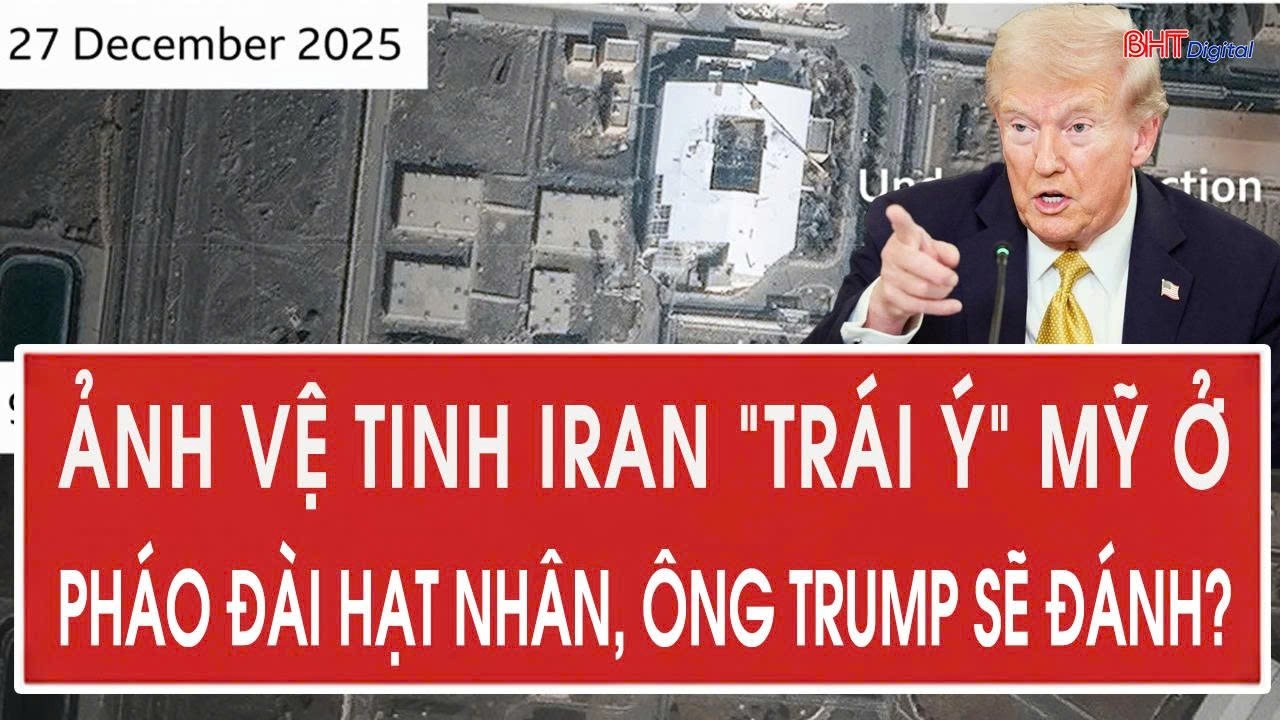 Ảnh vệ tinh Iran “trái ý” Mỹ ở pháo đài hạt nhân, ông Trump sẽ đánh?