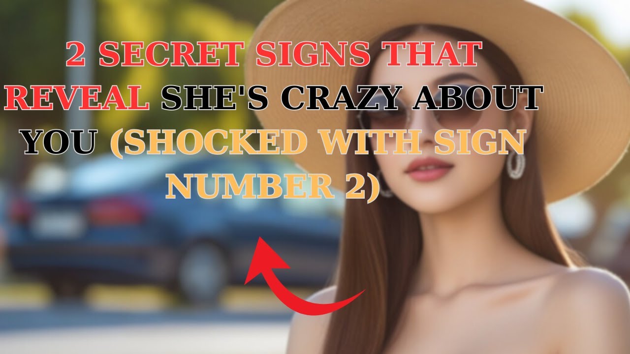 2 SECRET SIGNS THAT REVEAL SHE'S CRAZY ABOUT YOU (SHOCKED WITH SIGN NUMBER 2)