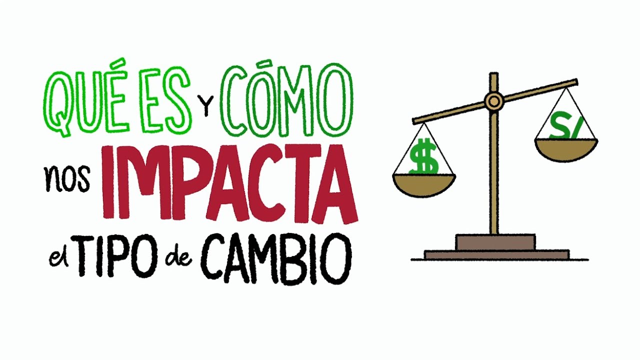 ¿Qué es y cómo nos afecta el tipo de cambio? | El Comercio