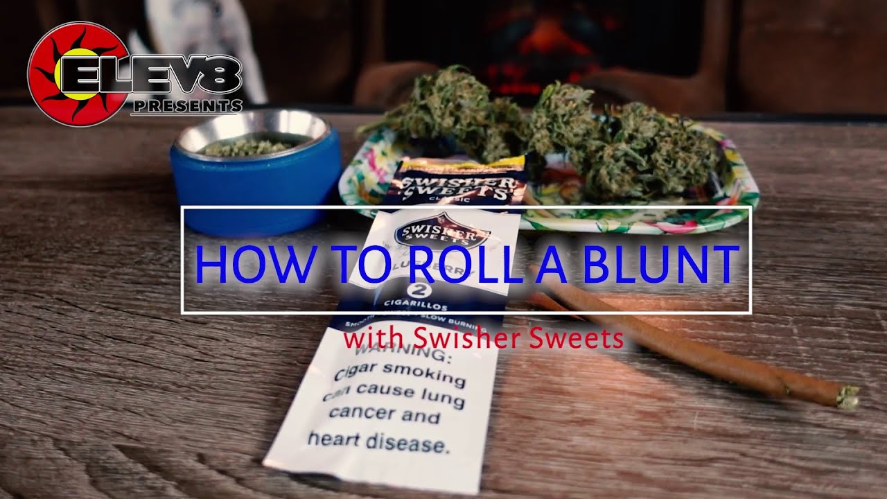 How to roll a blunt with Swisher Sweets