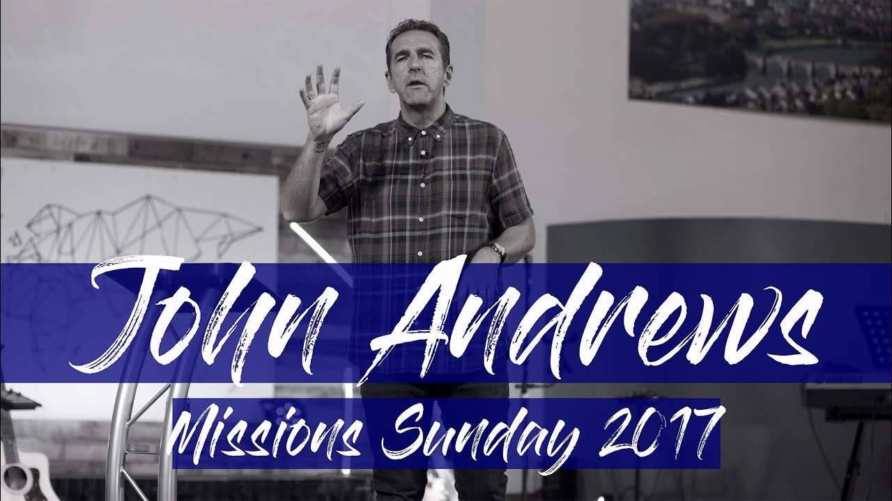 Missions Sunday 2017 (John Andrews, Matthew 5:13-16)