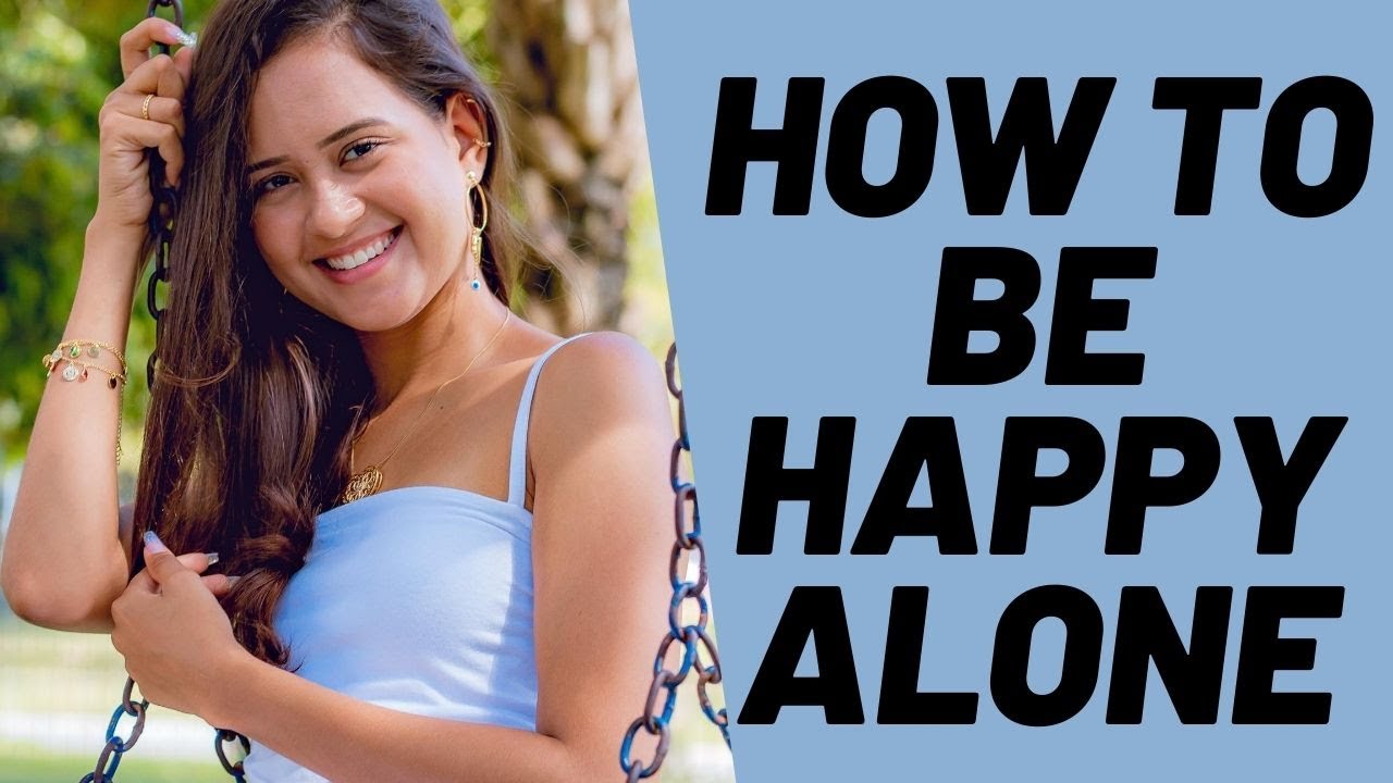 how to be happy alone | top 10 tips to be happy