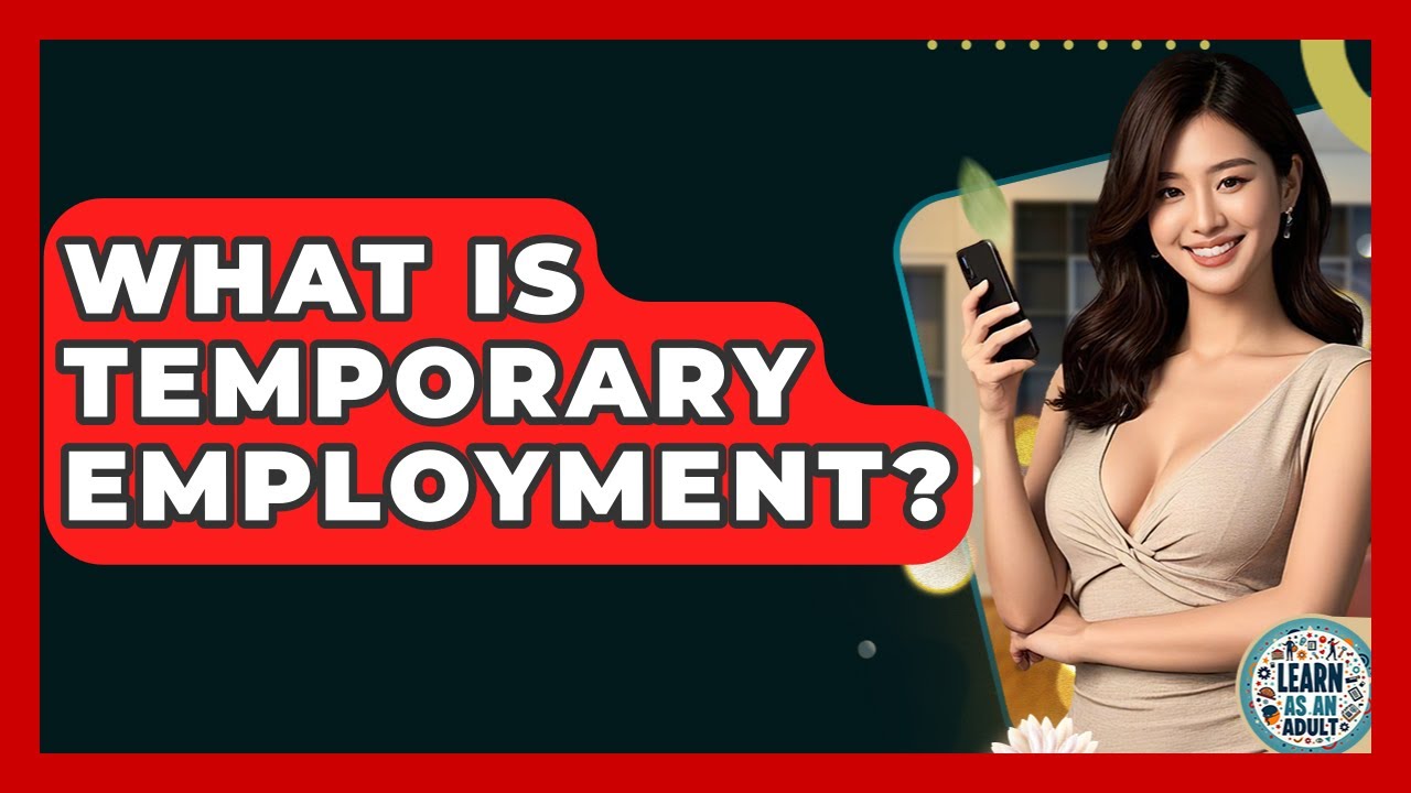 What Is Temporary Employment? - Learn As An Adult