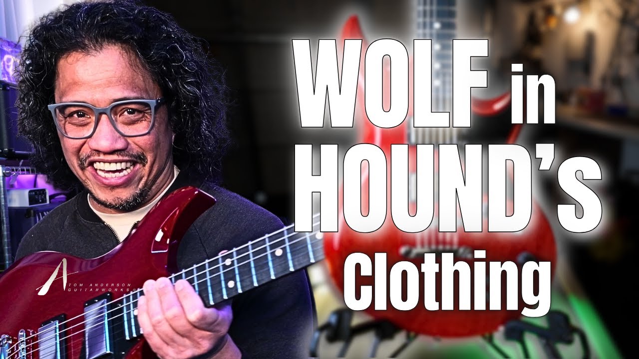 WOLF in HOUND's Clothing! Tom Anderson's TONE-PACKED New Model!