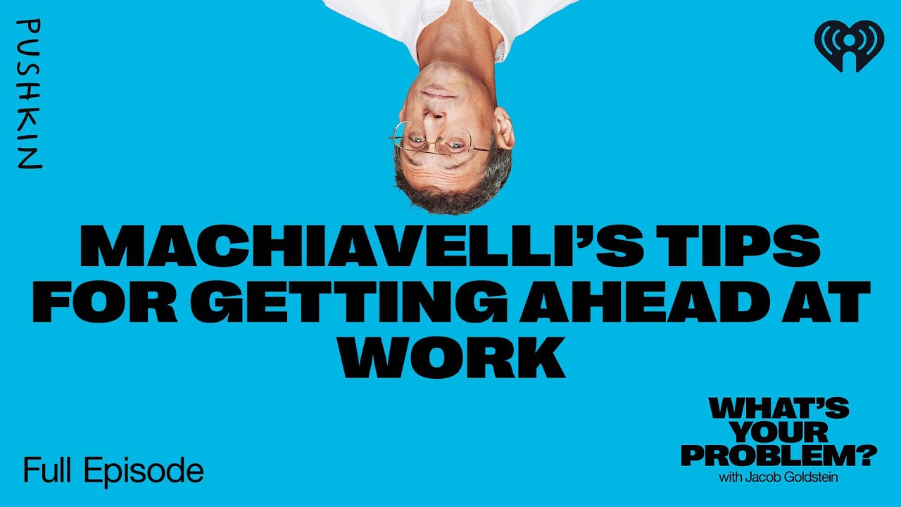 Machiavelli&rsquo;s Tips for Getting Ahead at Work | What's Your Problem? | Jacob Goldstein