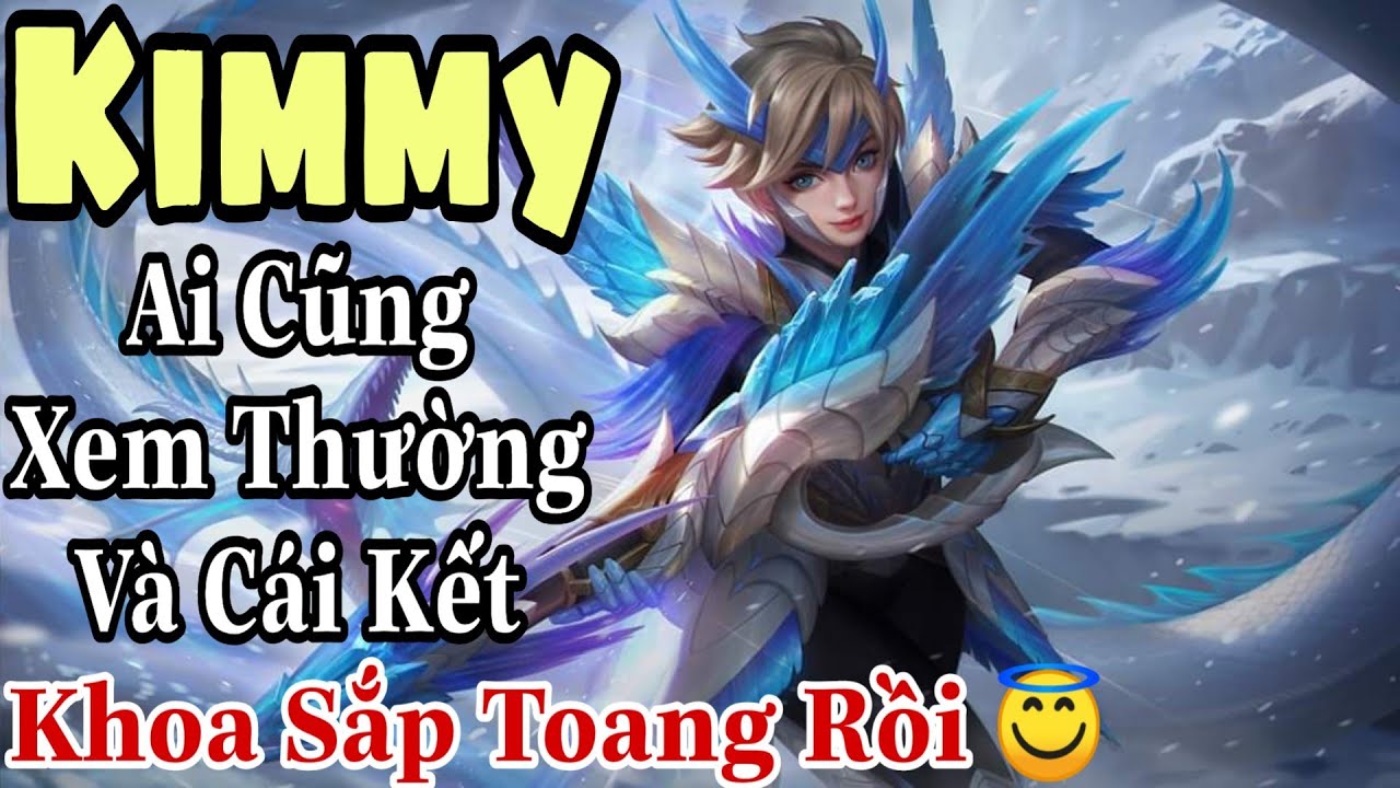 Mobile Legends: KIMMY - CUỐI M&Ugrave;A AI CŨNG GHẺ LẠNH, KHOA SẮP TOANG RỒI ANH EM Ạ, SẮP OFFLINE D&Agrave;I HẠN