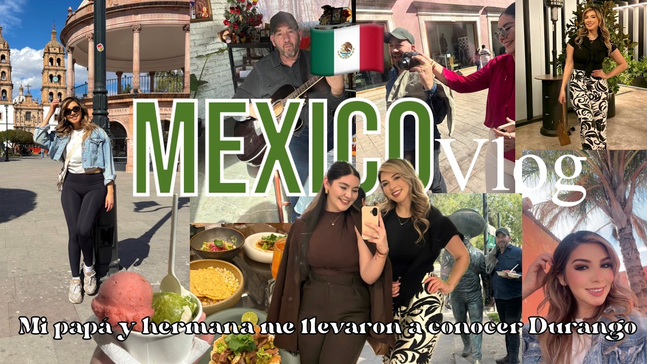 Volviendo a México 🇲🇽 Explorando Durango con mi papá y mi hermana |Comida, familia, momentos bonitos