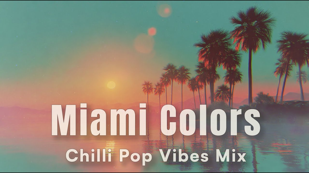 Miami Colors | 2h Chill Pop Vibes • Summer Lounge Mix 2025
