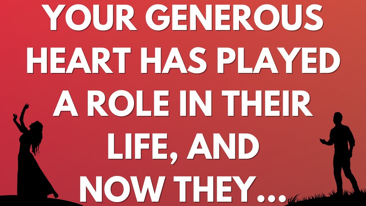 💌  Your generous heart has played a role in their life, and now they...