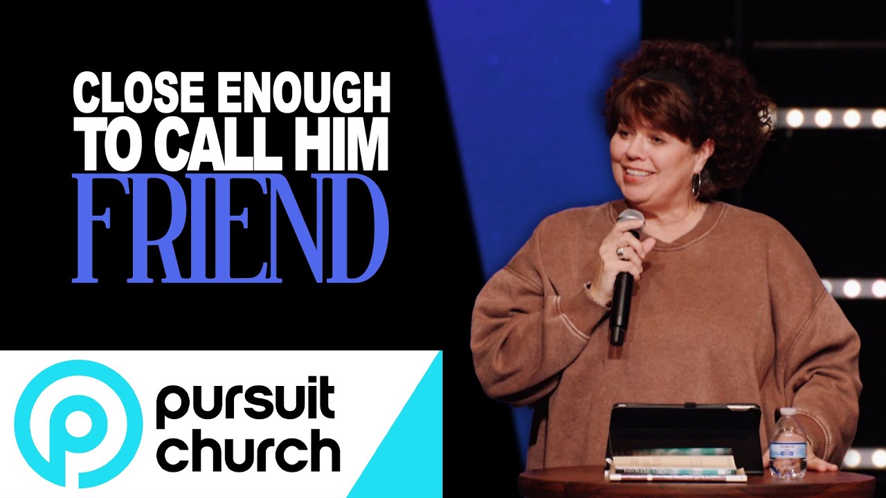 Close Enough To Call Him Friend | Surrender Pt. 3 | Pursuit Women's Ministry | Terri Broome