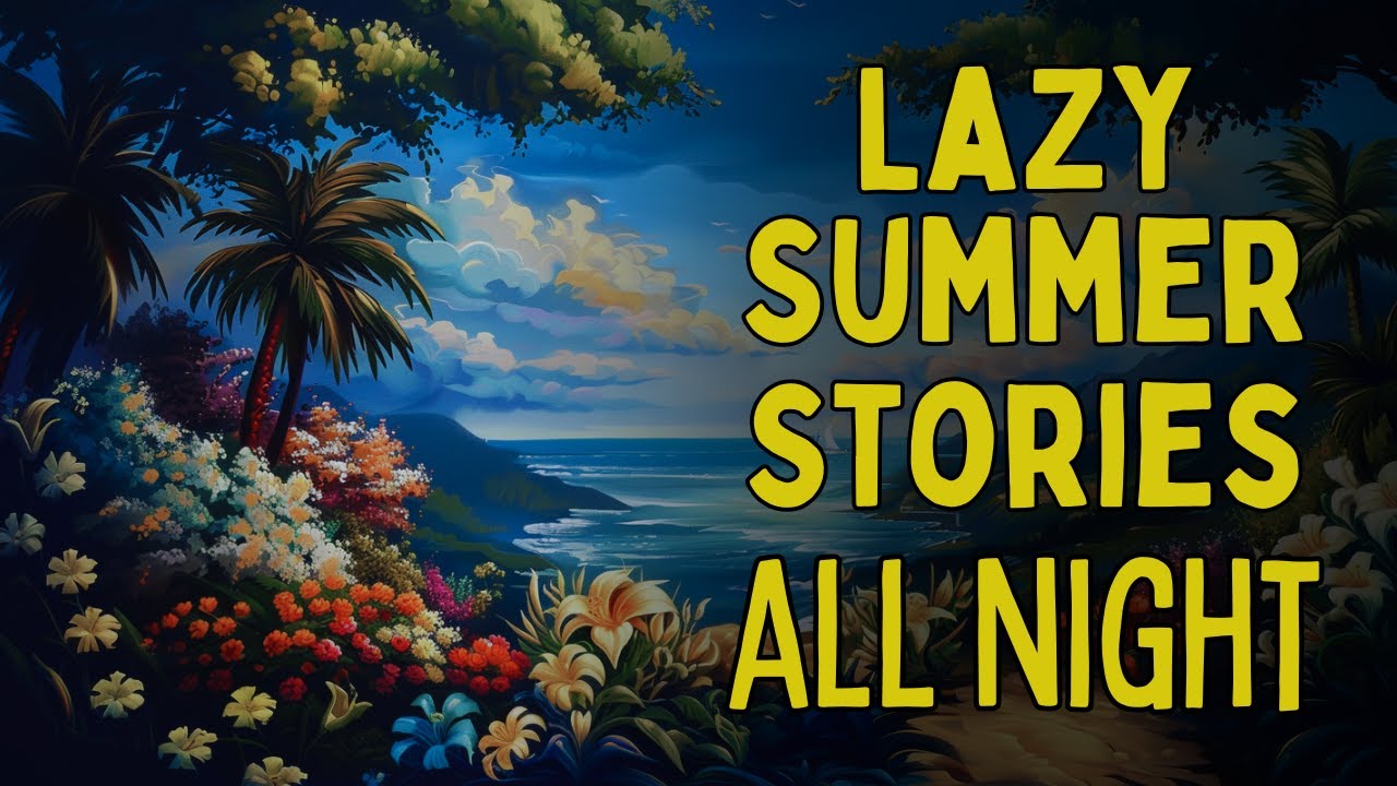 🏝️ LAZY Summer Stories 🏝️ Relaxing Bedtime Stories Collection - Storytelling All Night