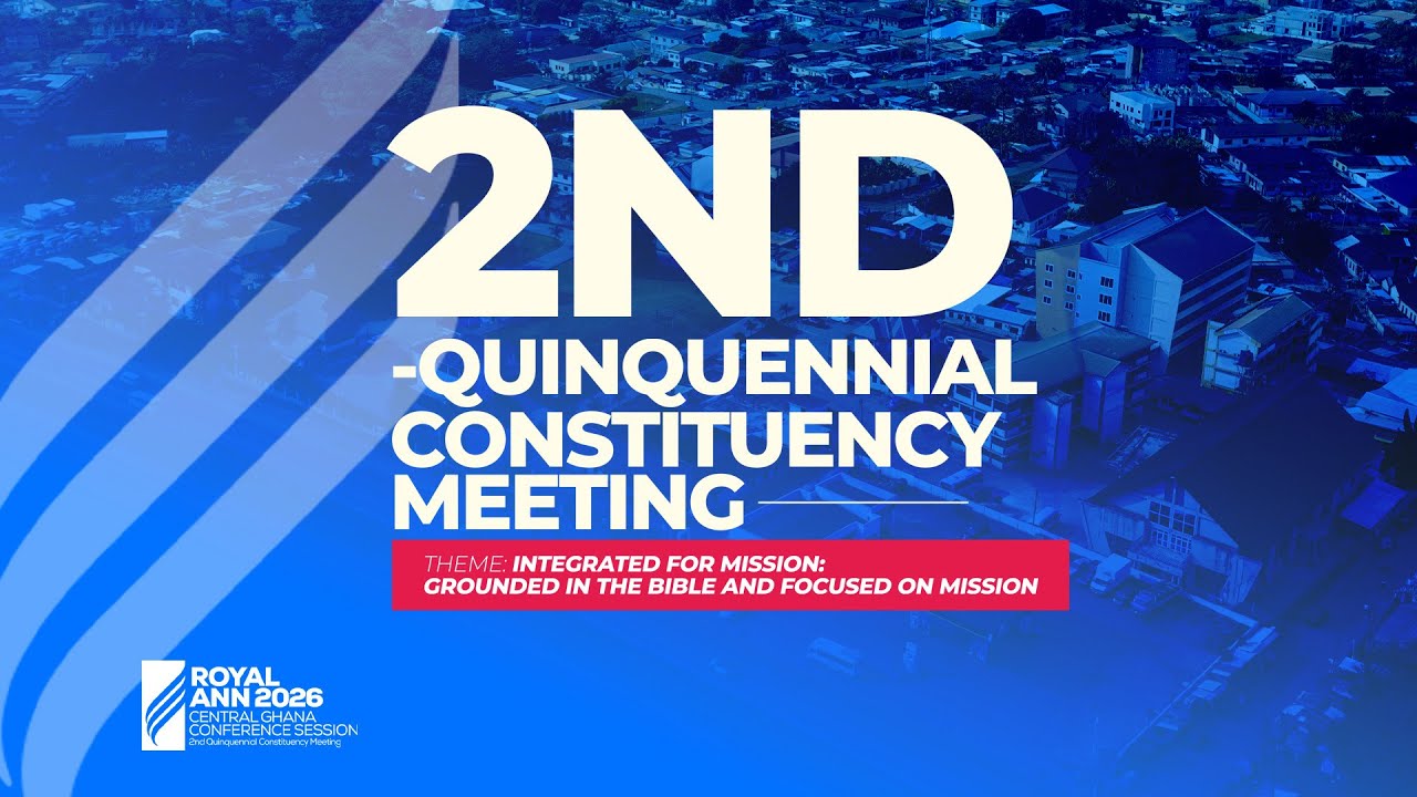 CENTRAL GHANA CONFERENCE OF SEVENTH-DAY ADVENTIST 2ND QUINQUENNIAL CONSTITUENCY MEETING 2026