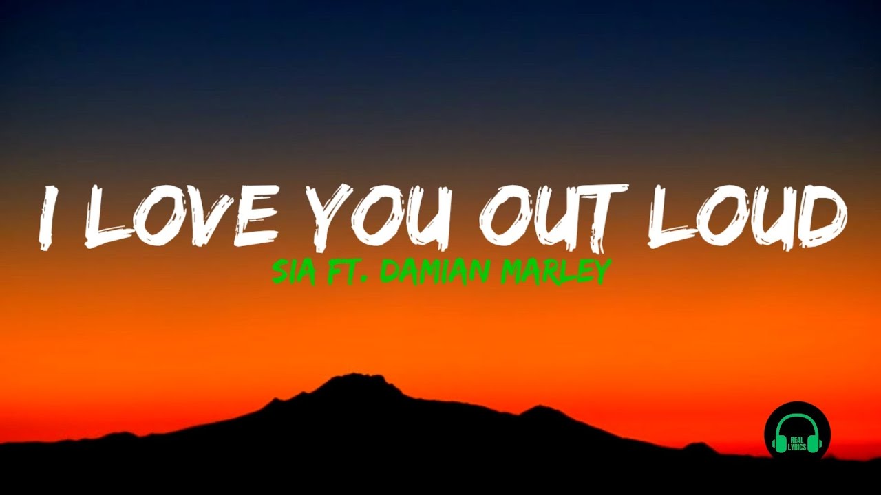 Sia ft. Damian Marley - I Love You Out Loud (Lyrics)